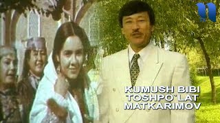 Toshpo`lat Matkarimov - Kumush bibi | Тошпулат Маткаримов - Кумуш Биби