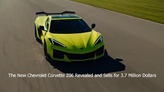 The New Chevrolet Corvette Z06 Revealed and Sells for $ 3.7 Million Dollars