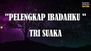 TRI SUAKA - PELENGKAP IBADAHKU #songlyrics #lyrics