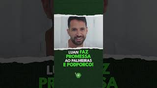 LUAN FAZ PROMESSA AO PALMEIRAS E PODPORCO! 💚⏰🔥 #podporco #shorts