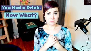 What to Do After You Had a Drink, Especially if it Wasn't a Bad Experience (slip or lapse)