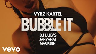 Vybz Kartel, Dj Lubs Ft. Jahyanai, Maureen - Bubble It