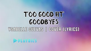 Too Good at Goodbyes - Ysabelle Cuevas | Lyrics Cover