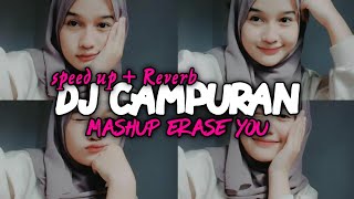 DJ CAMPURAN MASHUP ERASE YOU SPEED UP REVERB