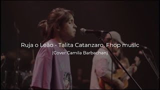 Ruja o Leão - Talita Catanzaro, Fhop Music ( Cover Camila Barbachan)