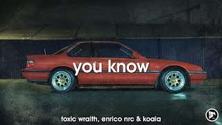 Toxic Wraith, Enrico NRC & KOALA - You Know [Bass House]