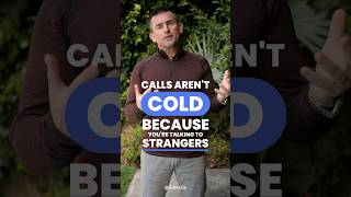 Calls aren’t cold because you’re talking to strangers