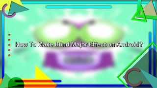 How To Make Blind Major Effect on Android?
