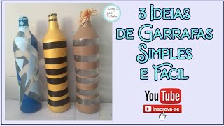 SIMPLES E FÁCIL: 3 idéias de Garrafas