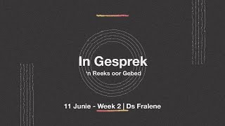 In Gesprek - Week 2 | Ds Fralene | 11 Junie 23