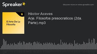 Arje. Filosofos presocraticos (2da. Parte) (hecho con Spreaker)