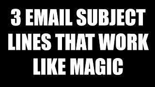 3 Email Subject Lines That Work Like Magic