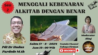 SESI 2 " MENGGALI KEBENARAN ALKITAB DENGAN BENAR " PDT DR HUDUS PARDEDE M.TH