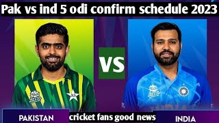 Pak vs ind 5 odi 2023 confirm schedule