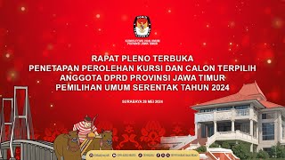 Rapat Pleno Terbuka Penetapan Perolehan Kursi dan Calon Terpilih Anggota DPRD Provinsi Jawa Timur