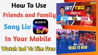 How To Use Friends & Family Sony Liv Account In Your Mobile 2024 Live ll Watch Ind Vs Zim Match ll