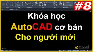 Khóa học AutoCAD cơ bản cho người mới - Học AutoCAD cơ bản | Phần 8/9