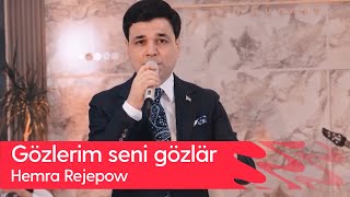 Hemra Rejepow - Gozlerim seni gozlar | 2023