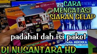 cara mengatasi siaran gelap padahal sudah isi paket di receiver nusantara hd