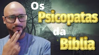 OS 3 MAIORES PSICOPATAS DA BÍBLIA