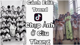 Cách Làm Trend " Chụp Ảnh Ở Cầu Thang " Khuấy Đảo TikTok Edit Bằng App CapCut