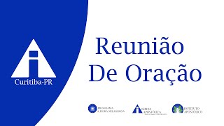 Reunião de Oração - 10/07/2024 - Igreja Apostólica - Curitiba-PR