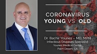 "Young vs. Old - Coronavirus (Covid-19)" by Dr. Bachir Younes, Infectious Diseases Specialist.