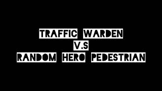 Traffic Warden v.s Hero Pedestrian