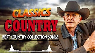 Greatest Hits Classic Country Songs Of All Time 🤠 The Best Of Old Country Songs Playlist Ever