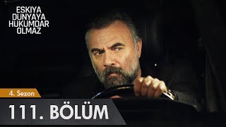 Eşkıya Dünyaya Hükümdar Olmaz 111. Bölüm