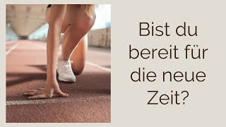 Bist du bereit für die neue Zeit