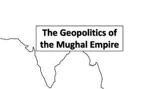 The Geopolitics of the Mughal Empire