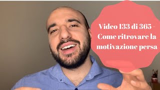 Video 133 di 365 - Come ritrovare la motivazione persa