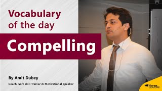 Vocabulary of the Day | Compelling - Improve English Vocabulary - Amit Dubey