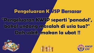 "Pengeluaran KWSP seperti 'panadol, bakal undang masalah di usia tua?" - Dah sakit, makan la ubat !!