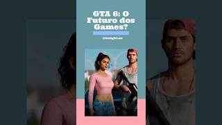 GTA 6: O Futuro dos Games?