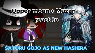 Upper moons + Muzan react to Satoru Gojo as New Hashira || Kny/Demon Slayer || Part 1