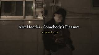 Aziz Hendra - Somebody's Pleasure (speed up)