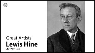 Lewis Hine | Great Artists | Video by Mubarak Atmata | ArtNature