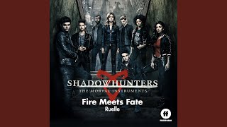 Fire Meets Fate (From "Shadowhunters: The Mortal Instruments")