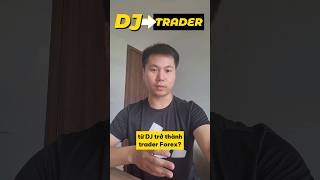 Từ "DJ" trở thành Trader Forex #tradeforex #hoctrade #forex #trading