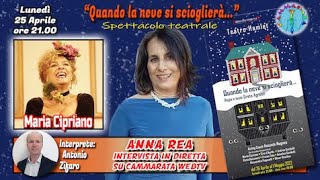 SPETTACOLO TEATRALE -  Maria Cipriano sarà intervistata in diretta dalla conduttrice Anna Rea