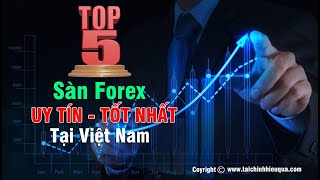 [Mới Cập Nhật ]Top 5 Sàn Forex Uy Tín & Tốt Nhất Việt Nam