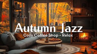 Autumn Jazz Music at Cozy Coffee Shop | Relaxing Fall Vibes & Warm Ambiance