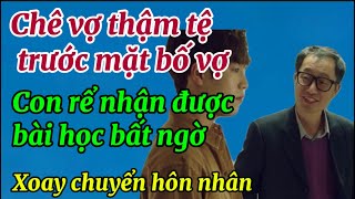 Chê vợ thậm tệ trước mặt bố vợ (TS2) - Cả nhà bất ngờ thấy vợ rách rưới bị đuổi đi bây giờ lại là..