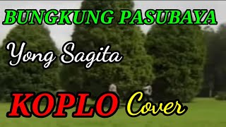 YONG SAGITA ,BUNGKUNG PASUBAYA KOPLO COVER