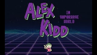 Alex kidd in VaporWave world  [GAMEPLAY]