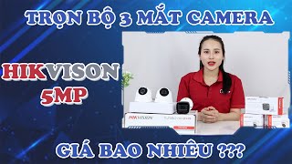 Trọn Bộ 3 Camera Hikvision 5MP Giá Bao Nhiêu? Bao Gồm Những Gì?