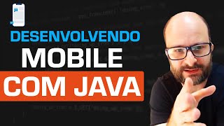 O que você precisa saber sobre desenvolver Mobile com Java