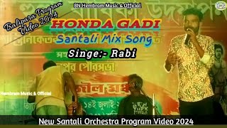 Rabi || Honda Gadi Santali Mix Song || Balipara Orchestra Program Video 2024